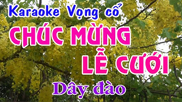 Karaoke Vọng cổ: CHÚC MỪNG LỄ CƯỚI - Dây Đào - Tác giả: Nguyễn Hữu Nghĩa