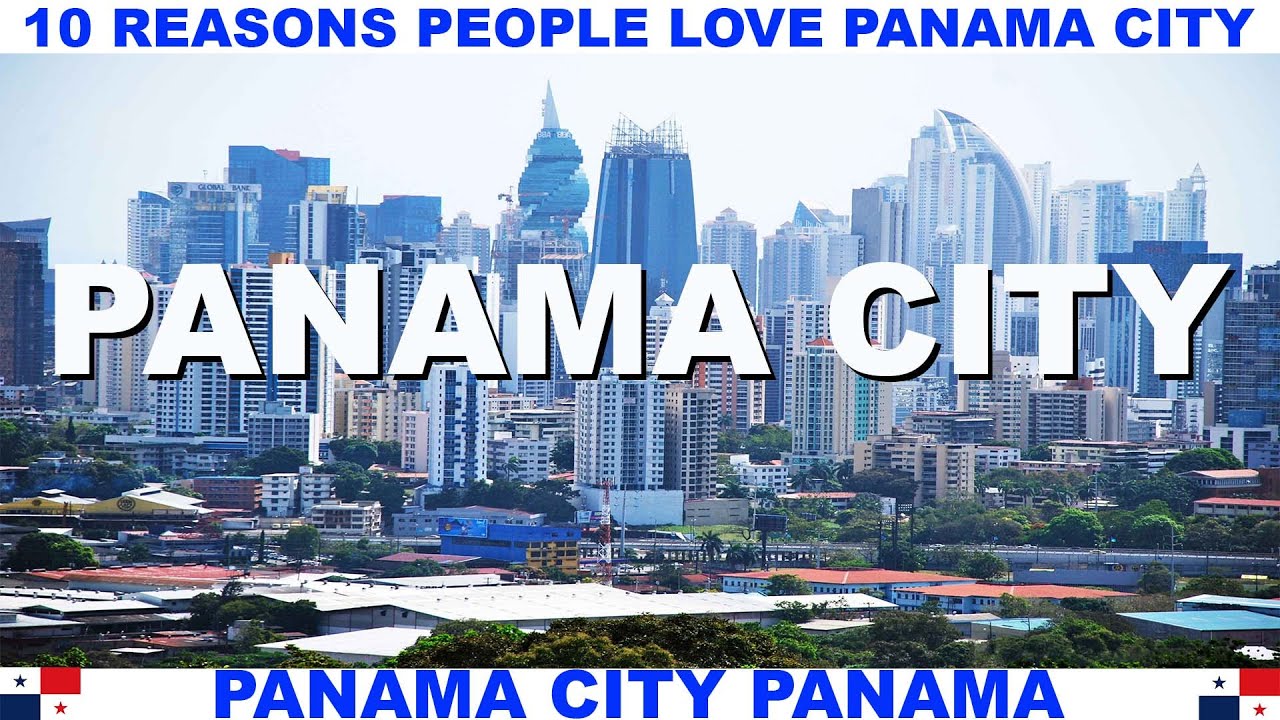 10 REASONS WHY PEOPLE LOVE PANAMA CITY PANAMA YouTube