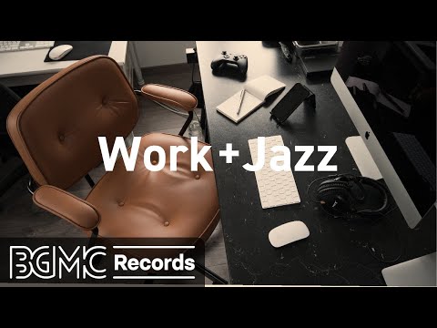 Jazz for Work - Smooth Jazz Instrumental Music Playlist for Concentration, and Relaxation