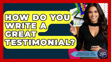 How Do You Write A Great Testimonial? - Marketing and Advertising Guru