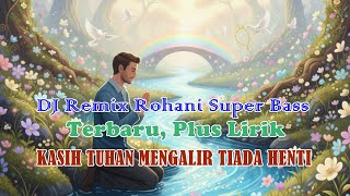 Download Lagu Kasih Tuhan Mengalir Tiada Henti - DJ Remix Rohani Terbaru | Lagu Rohani Penuh Kuasa dan Sukacita MP3