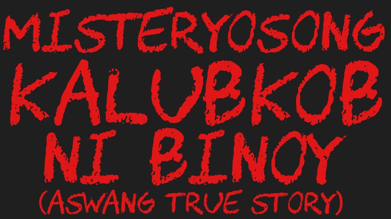 MISTERYOSONG KALUBKOB NI BINOY (Aswang True Story)