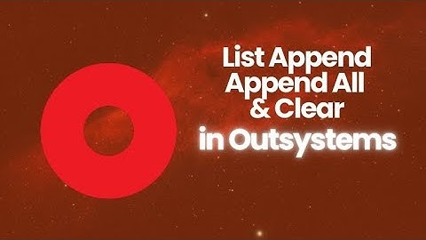 Mastering OutSystems: List Append, Append All, and Clear Explained