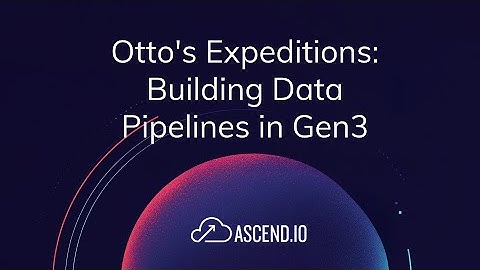 Building Data Pipelines in Ascend Gen3