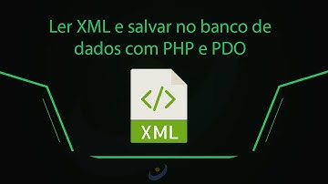 Como ler XML e salvar no banco de dados com PHP e PDO