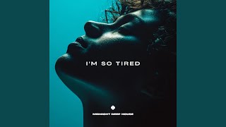 I'm So Tired