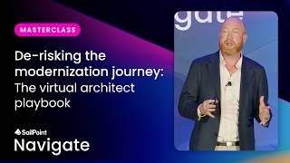 De-risking the modernization journey: The virtual architect playbook | SailPoint Navigate 2026 Update