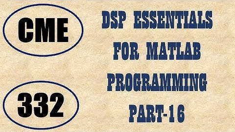 CME | Lecture-332 | DSP Essentials for MATLAB Programming Part-16