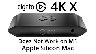 Elgato 4K X problems on Mac Apple Silicon M1 M2 and M3