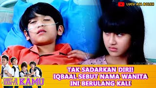 IQBAAL TERUS TERUSAN SEBUT NAMA WANITA INI SAAT SEDANG KOMA - COBOY JR HANYA KAMU