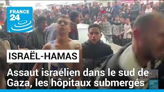Assaut israélien dans le sud de Gaza, les hôpitaux submergés de victimes • FRANCE 24