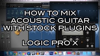 Logic Pro X - How to Mix Acoustic Guitar with Stock Plugins