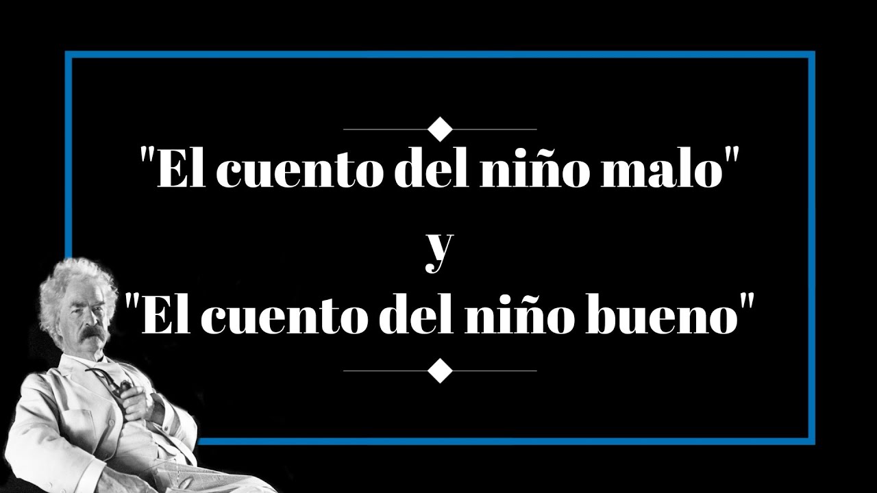 "EL CUENTO DEL NIÑO MALO" y "EL CUENTO DEL NIÑO BUENO" - por Mark Twain