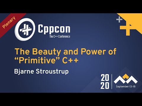 Plenary: The Beauty and Power of "Primitive" C++ - Bjarne Stroustrup - CppCon 2020