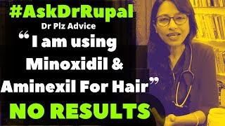 I am using Minoxidil & Aminexil but No Results in Hair Growth !!!