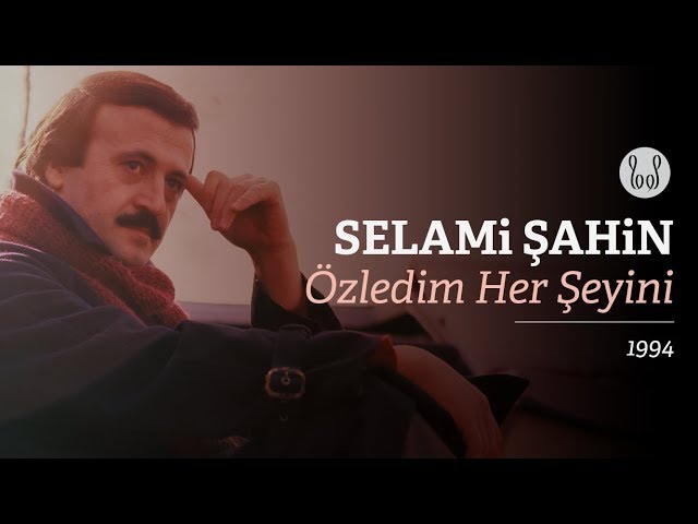 SELAMI SAHIN - Özledim herseyini