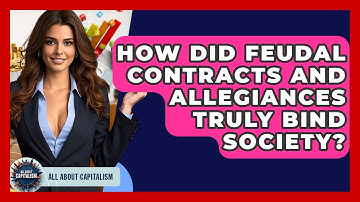 How Did Feudal Contracts And Allegiances Truly Bind Society? - All About Capitalism