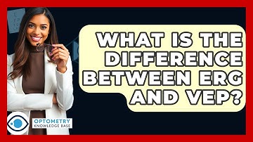 What Is The Difference Between ERG And VEP? - Optometry Knowledge Base