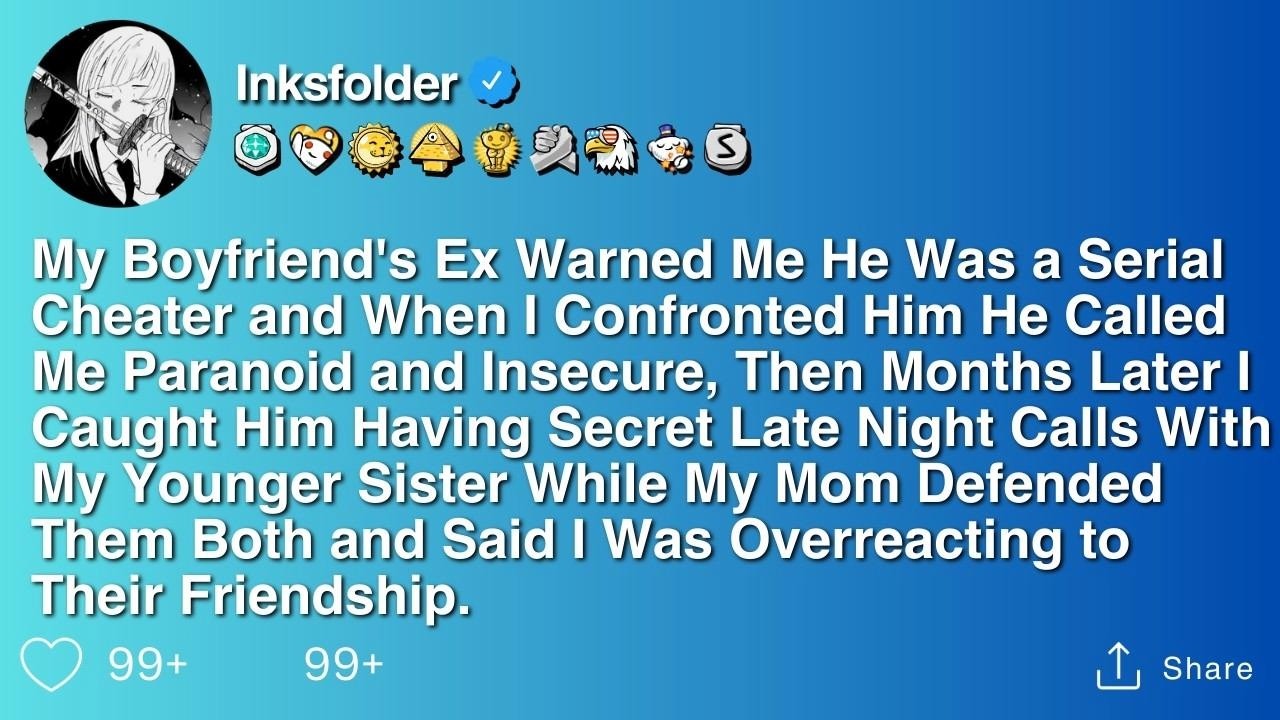 My Boyfriend's Ex Warned Me He Was a Serial Cheater and When I Confronted Him He Called Me