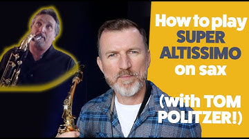 How to play super altissimo on saxophone with Tom Politzer