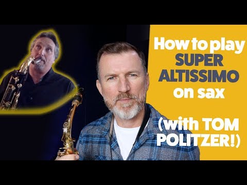 Como jogar Super altissimo no saxofone com Tom Politzer