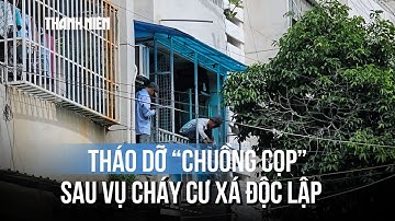 Tháo dỡ "chuồng cọp" cư xá Độc Lập sau vụ cháy 8 người tử vong