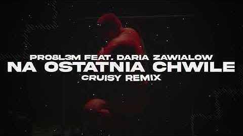 PRO8L3M feat. Daria Zawiałow - Na ostatnią chwilę (Cruisy Remix)