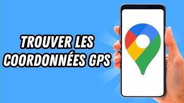 Comment trouver les coordonnées GPS sur Google Maps (GUIDE COMPLET)