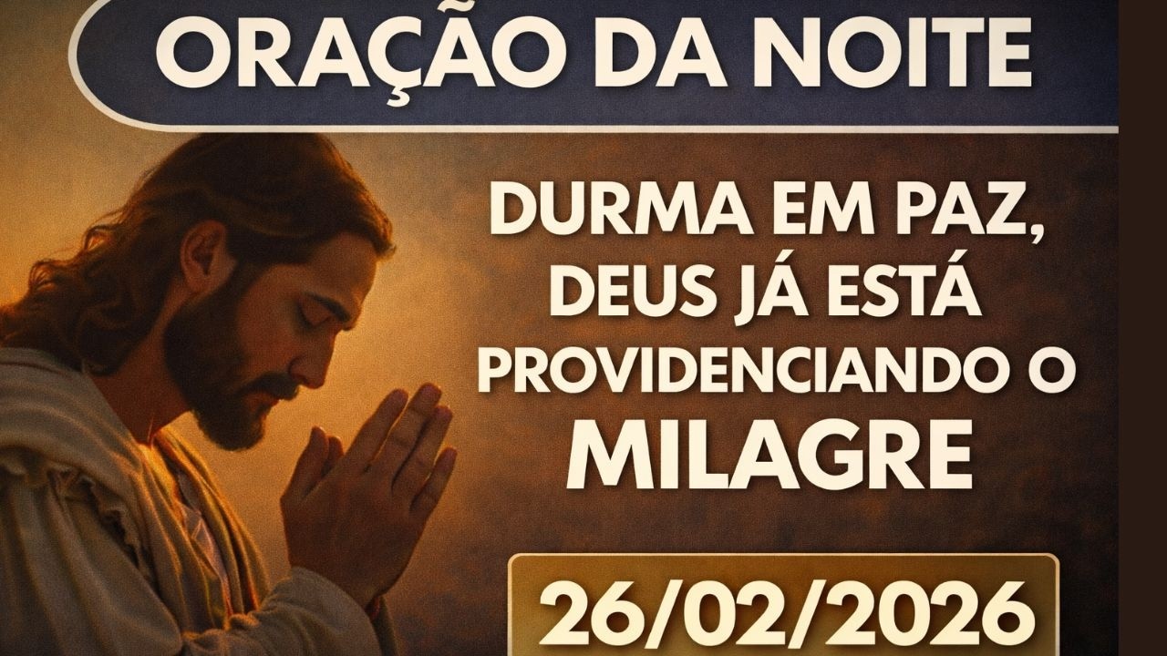 ORAÇÃO DA NOITE DE HOJE: 26/02/2026 | DEUS JÁ ESTÁ PROVIDENCIANDO O MILAGRE | FILIPENSES 4:19
