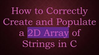 How to Correctly Create and Populate a 2D Array of Strings in C