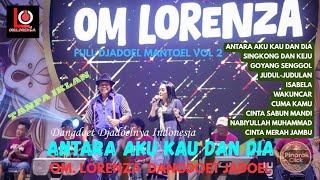 OM LORENZA FULL ALBUM Vol 2 || Antara Kau Dia dan Aku || Singkong dan Keju #dangdut