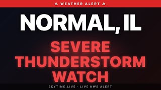 🔴 Severe Thunderstorm Watch — Normal, IL | Weather Alert