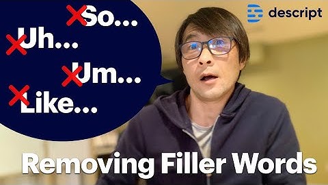 Removing Filler Words - "Um, Uh, Like, So" from Audio/Video Recordings - with Descript