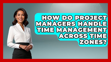 How Do Project Managers Handle Time Management Across Time Zones? | The Project Manager Toolkit News