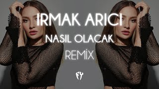 Irmak Arıcı - Nasıl Olacak ( Fatih Yılmaz Remix )