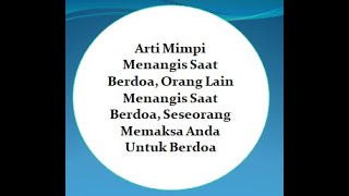 Arti Mimpi Menangis Saat Berdoa, Seseorang Memaksa Anda Untuk Berdoa, Orang Lain Menangis Berdoa