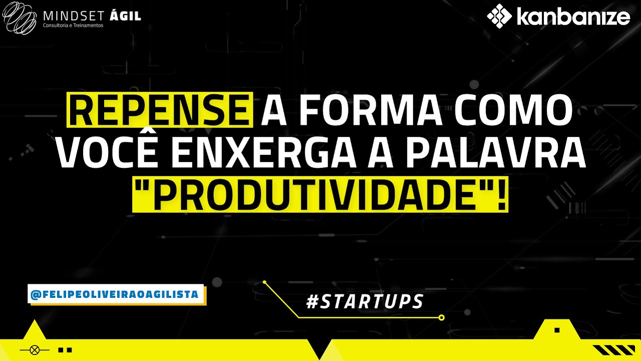 Repense a forma como você enxerga a palavra produtividade