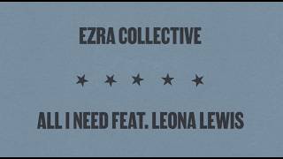 Ezra Collective - All I Need feat. Leona Lewis (Official Lyric Video)