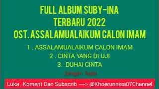 FULL ALBUM OST . ASSALAMUALAIKUM CALON IMAM_ SUBY-INA TERBARU 2022 ❗❕❗❕❗❕