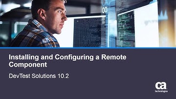 Installing and Configuring a Remote Component for DevTest Solutions 10.2