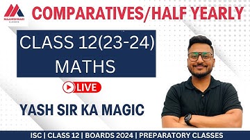 LETS PREPARE FOR COMPARATIVES/HALF YEARLY EXAMS | ISC CLASS 12 | 2023-24 | YASH MAHESHWARI | YT LIVE