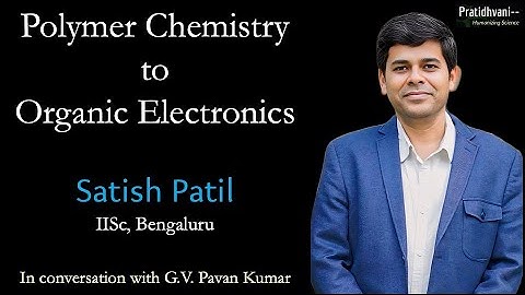Conversation with Satish Patil - Polymer Chemistry to Organic Electronic Devices | IISc