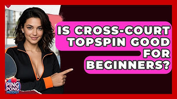 Is Cross-court Topspin Good For Beginners? - Ping Pong Prodigy