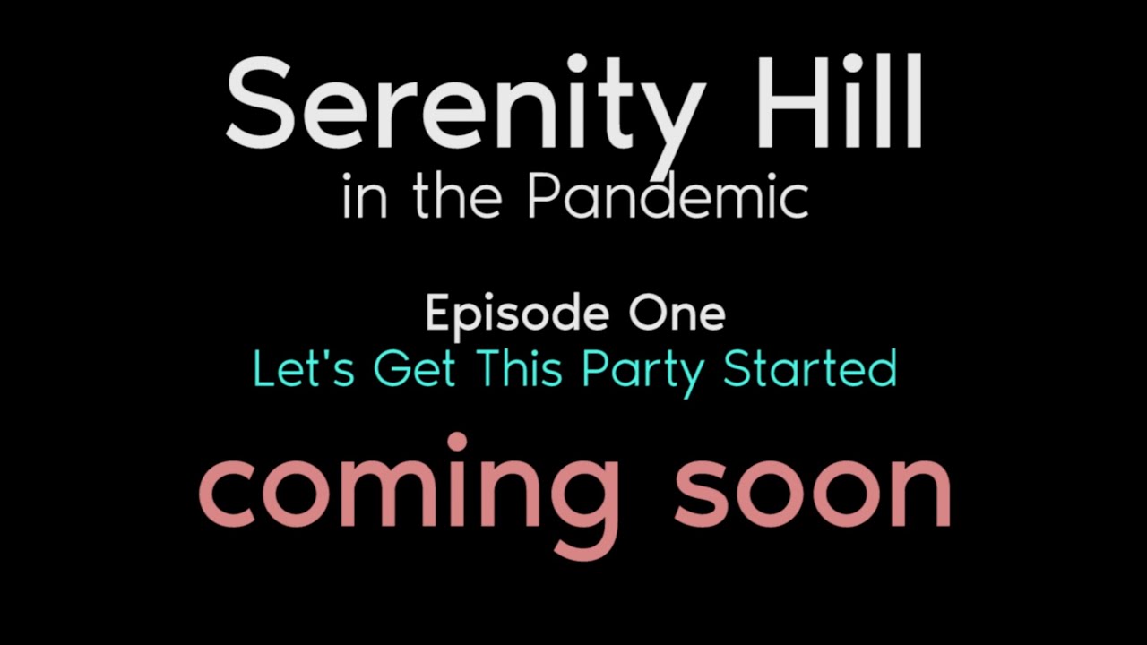 Official Trailer -- Serenity Hill in the Pandemic - Episode 1 - YouTube