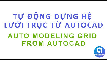 Alpha BIM | Tự Động Dựng Lưới Trục từ AutoCAD | Model from AutoCAD | Revit Plugin
