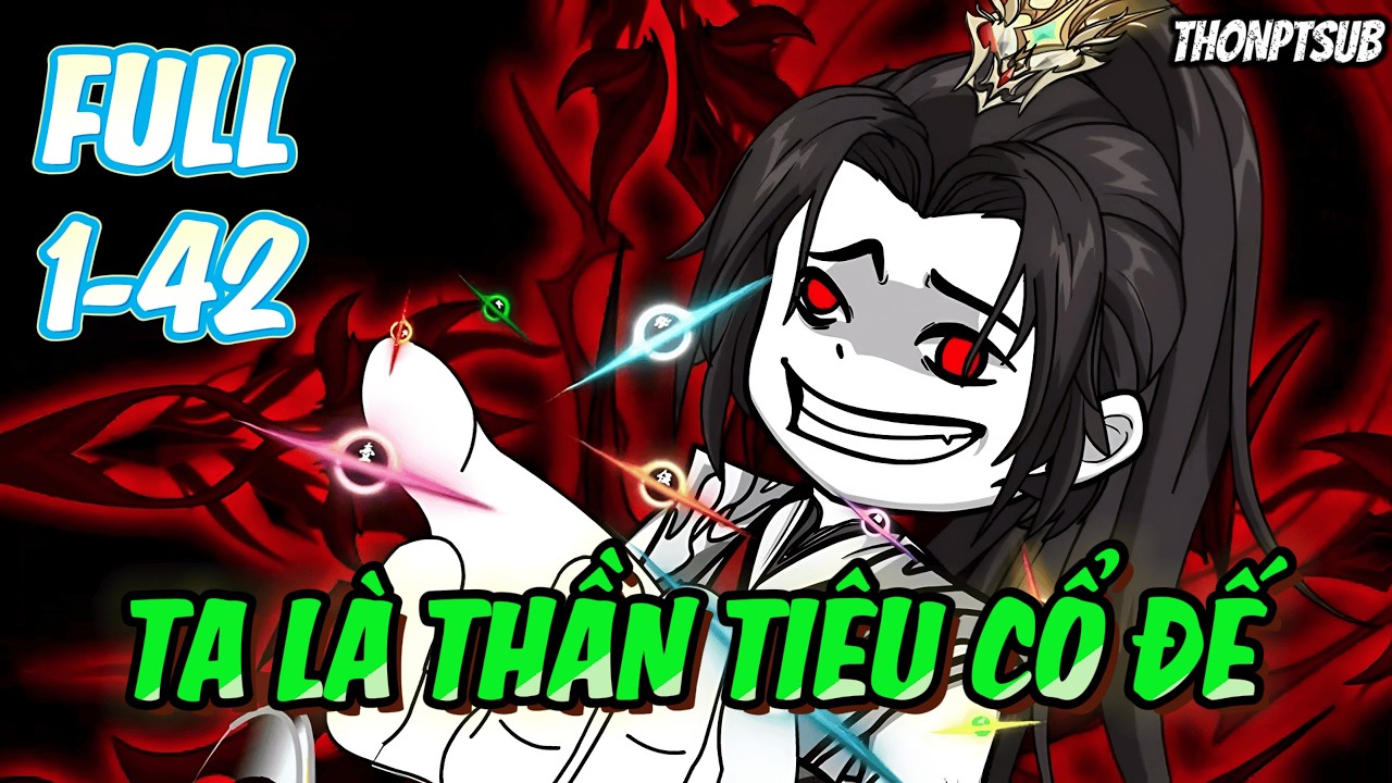 FULL 1-42 | Ta là Thần Tiêu Cổ Đế | THONPTSUB