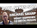 Paul sykes son michael sharp what happened to him in prison living with gangsters and hitmen