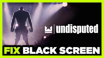 How to FIX Undisputed Black Screen!