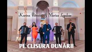 Karina Petrovici & Marius Lupulesc - Pe Clisura Dunarii NOU 2022 | Video oficial |