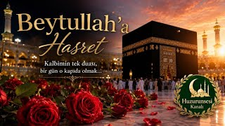 🕋 Beytullah’a Hasret Duygusal Yeni İlahi Kâbe Özlemi Huzurun Sesi